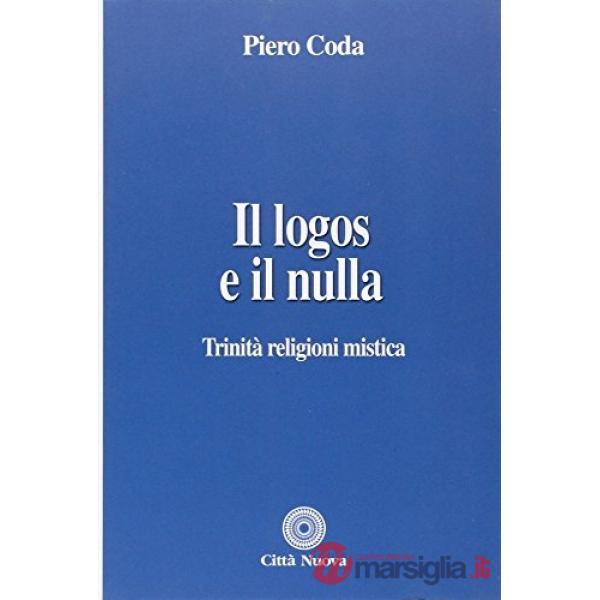 Logos e il nulla. Trinità, religioni, mistica (Il)