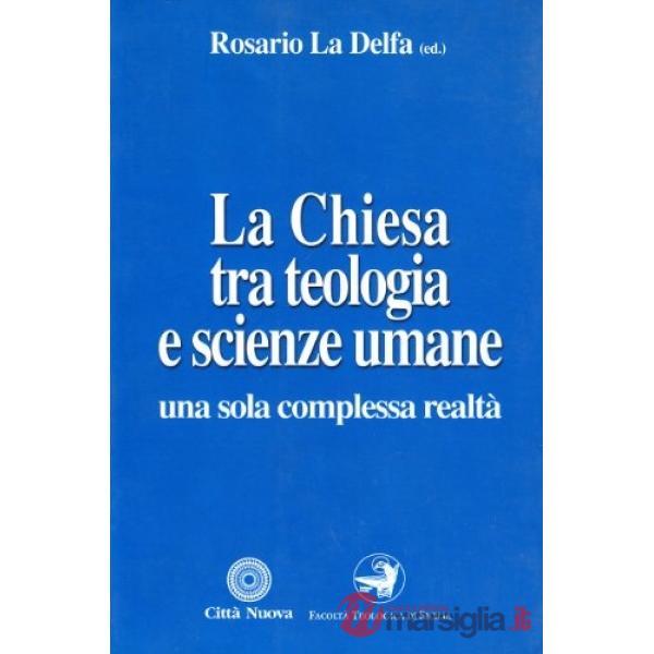 Chiesa tra teologia e scienze umane. Una sola complessa realtà (La)