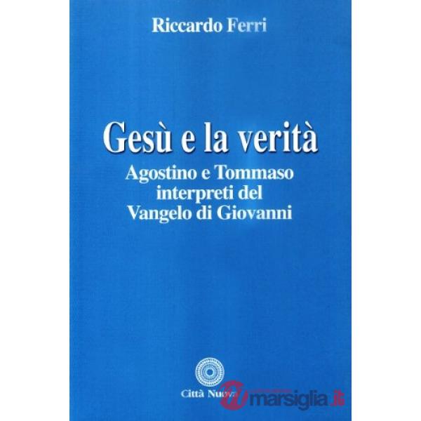 Gesù e la verità. Agostino e Tommaso interpreti del Vangelo di Giovanni