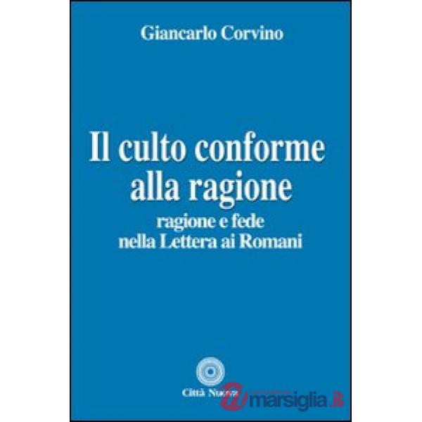 Culto conforme alla ragione. Ragione e fede nella lettera ai romani (Il)