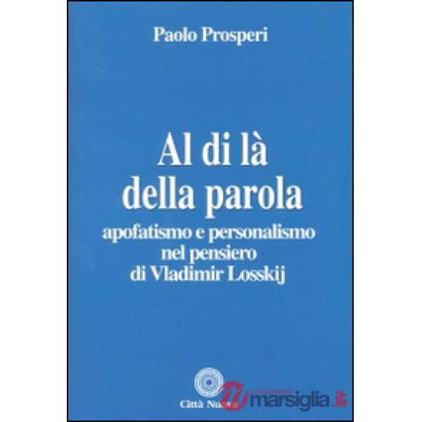 Al di là della parola. Apofatismo e personalismo nel pensiero di Vladmir Losskij