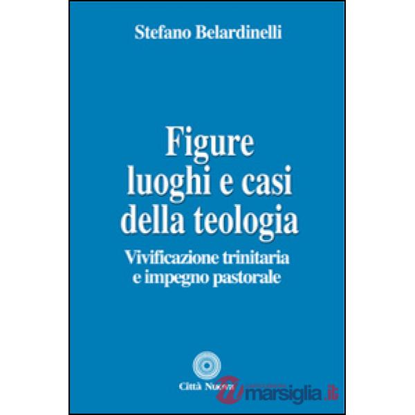 Figure, luoghi e casi della teologia. Vivificazione trinitaria e impegno pastorale