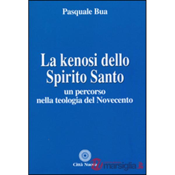 Kenosi dello spirito santo. Un percorso nella teologia del Novecento (La)