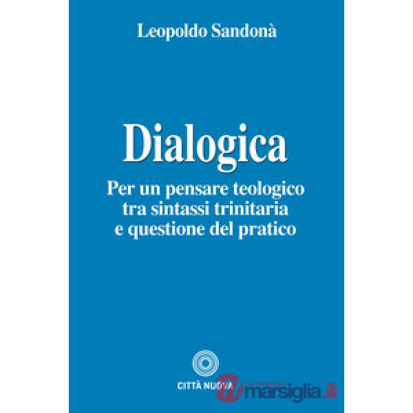 Dialogica. Per un pensare teologico tra sintassi trinitaria e questione del pratico