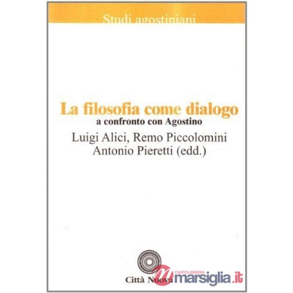 Filosofia come dialogo. A confronto con Agostino (La)