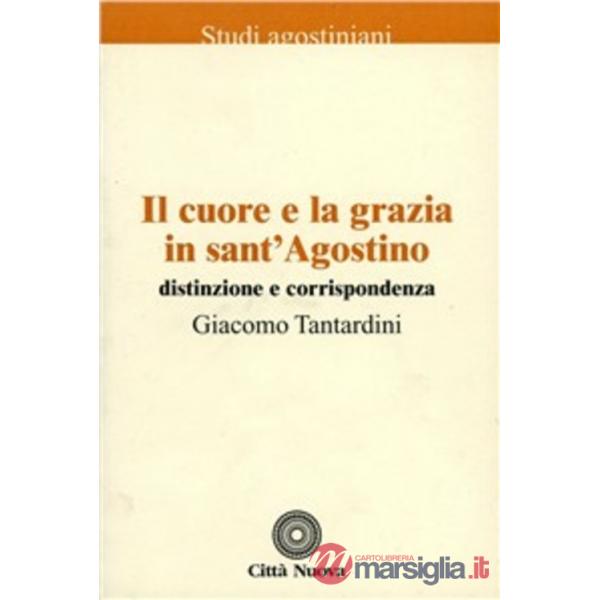 Cuore e la grazia in sant'Agostino. Distinzione e corrispondenza (Il)