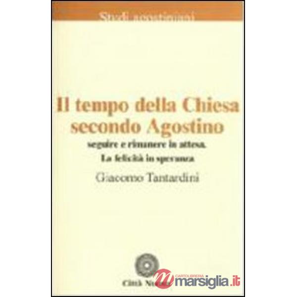 Tempo della Chiesa secondo Agostino. Seguire e rimanere in attesa. La felicità i