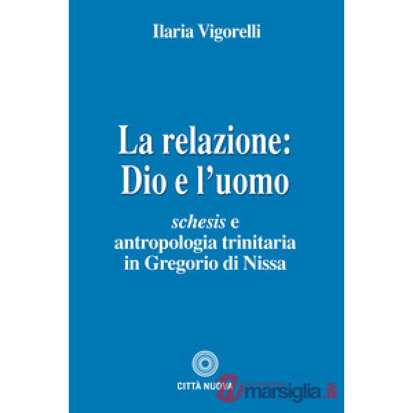 Relazione: Dio e l'uomo. Schesis e antropologia trinitaria in Gregorio di Nissa (La)