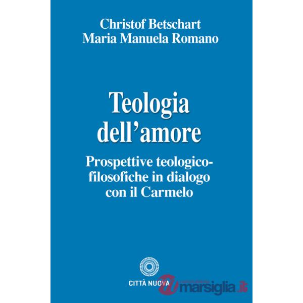 Teologia dell'amore. Prospettive teologico-filosofiche in dialogo con il Carmelo