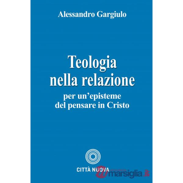 Teologia nella relazione. Per un'episteme del pensare in Cristo
