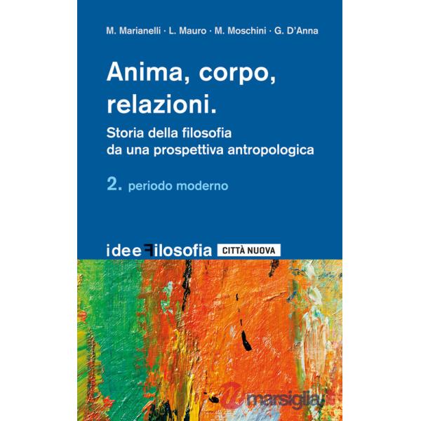 Anima, corpo, relazioni. Storia della filosofia da una prospettiva antropologica. Vol. 2: Periodo moderno