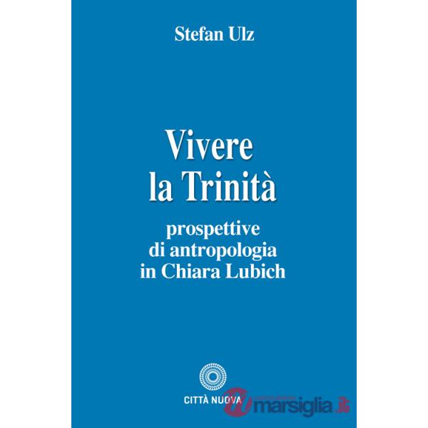 Vivere la trinità. Prospettive di antropologia in Chiara Lubich