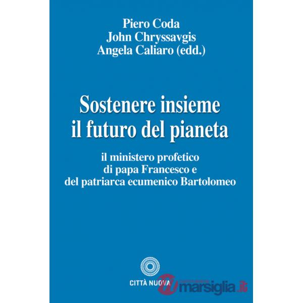 Sostenere insieme il futuro del pianeta. Il ministero profetico di papa Francesco e del patriarca ecumenico Bartolomeo