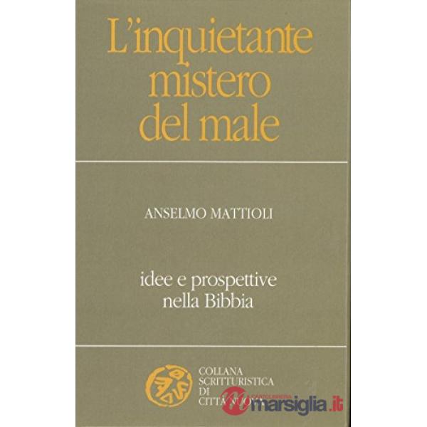 Inquietante mistero del male. Idee e prospettive nella Bibbia (L')