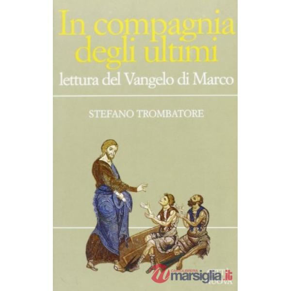 In compagnia degli ultimi. Lettura del Vangelo di Marco