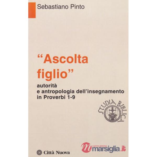 «Ascolta figlio» autorità e antropologia in Proverbi 1-9