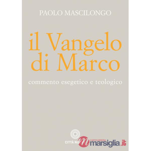 Vangelo di Marco. Commento esegetico e teologico (Il)