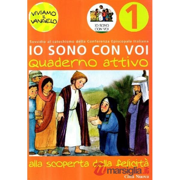 Io sono con voi. Alla scoperta della felicità. Quaderno attivo. Vol. 1