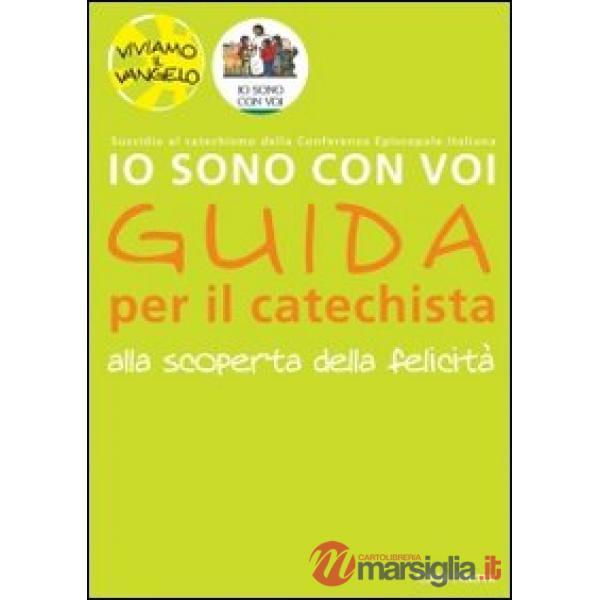 Io sono con voi. Alla scoperta della felicità. Guida per il catechista