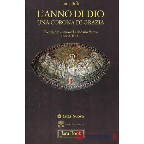 Anno di Dio una corona di grazia. Commento al nuovo lezionario festivo. Anno A, B e C (L')