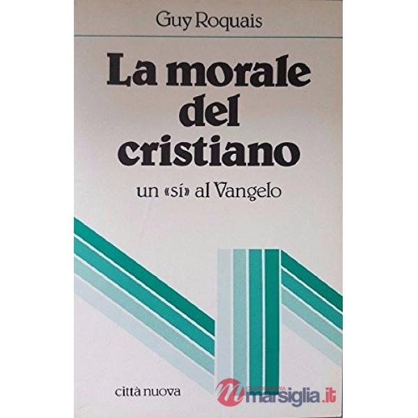 Morale del cristiano. Un «Sì» al Vangelo (La)