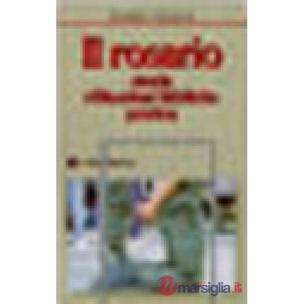 Rosario. Storia, riflessioni bibliche, pratica (Il)