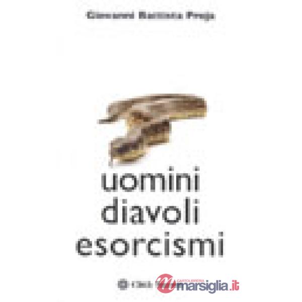 Uomini diavoli esorcismi. La verità sul mondo dell'occulto