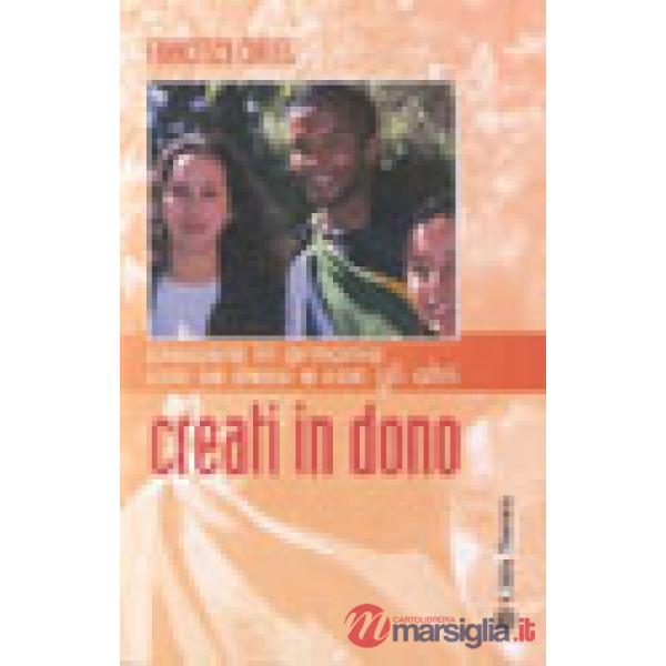 Creati in dono. Crescere in armonia con se stessi e con gli altri