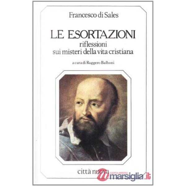 Esortazioni. Riflessioni sui misteri della vita cristiana (Le)