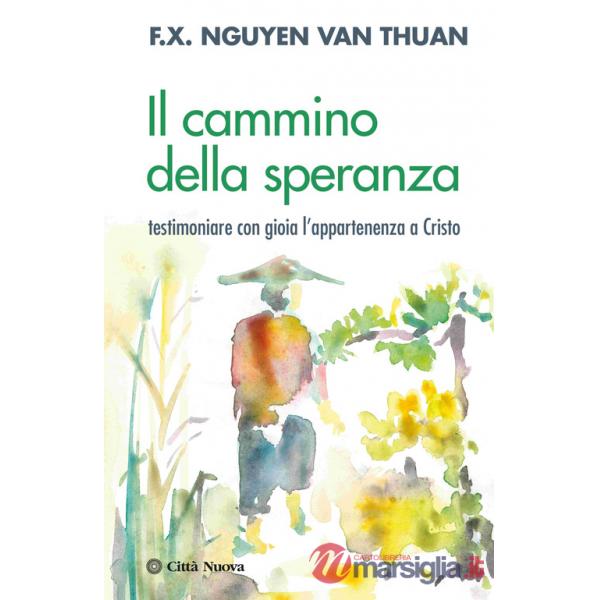 Cammino della speranza. Testimoniare con gioia l'appartenenza a Cristo (Il)