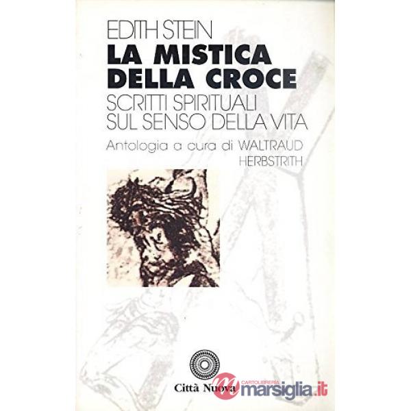 Mistica della croce. Scritti spirituali sul senso della vita (La)