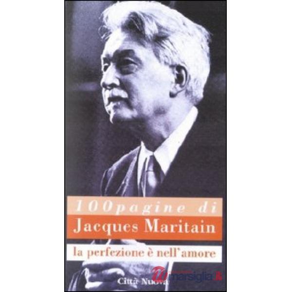 Cento pagine di Jacques Maritain. La perfezione è nell'amore