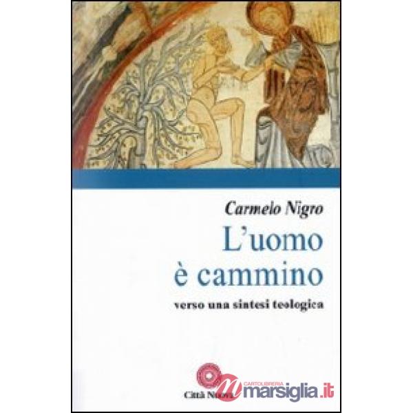 Uomo è cammino. Verso una sintesi teologica (L')