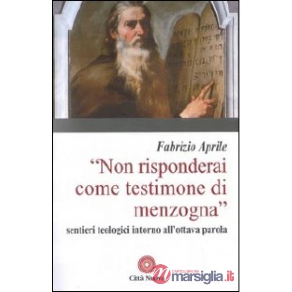Non risponderai come testimone di menzogna. Sentieri teologici intorno all'ottava parola