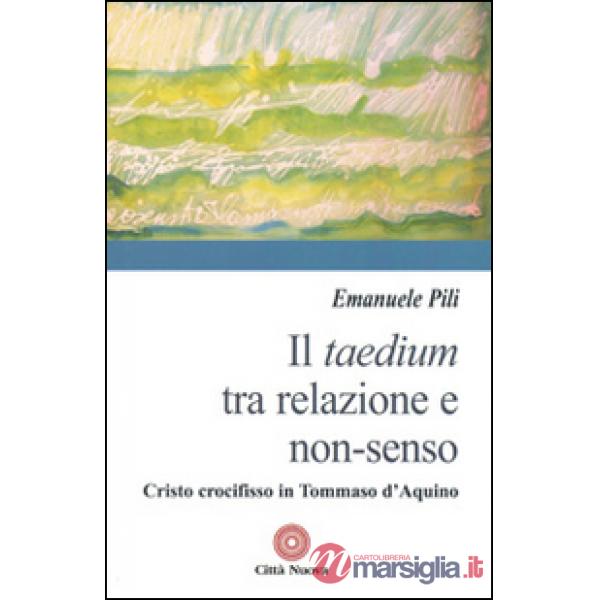 Taedium tra relazione e non-senso. Cristo crocifisso in Tommaso d'Aquino (Il)