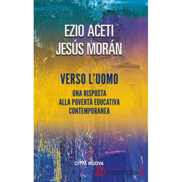 Verso l'uomo. Una risposta alla povertà educativa contemporanea