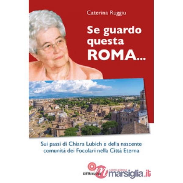 Se guardo questa Roma... Sui passi di Chiara Lubich e della nascente comunità dei Focolari nella Città Eterna