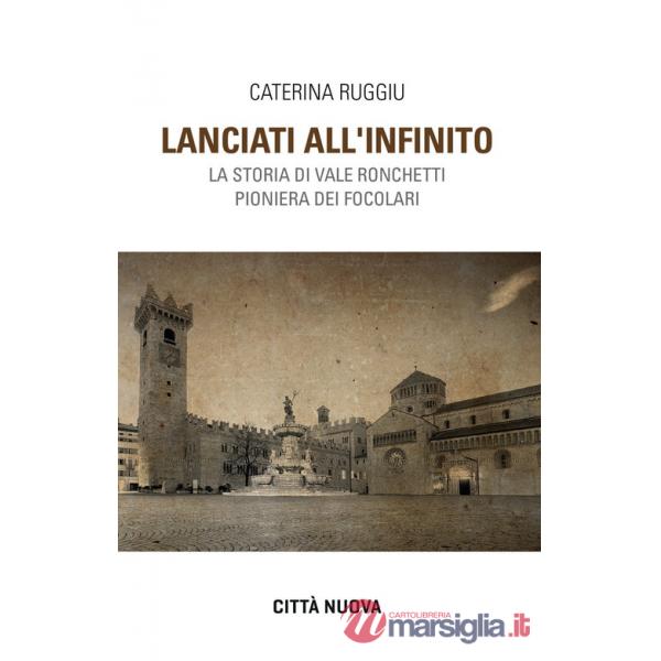 Lanciati all'infinito. Storia di Vale Ronchetti pioniera dei Focolari