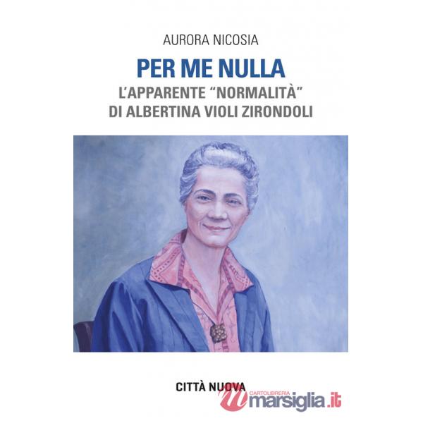Per me nulla. L'apparente «normalità» di Albertina Violi Zirondoli