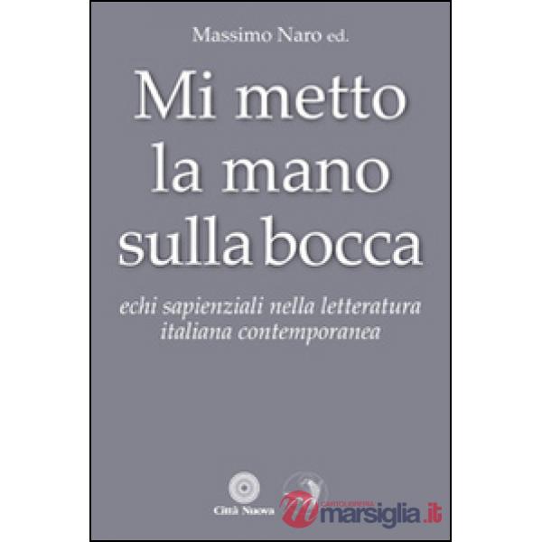 Mi metto la mano sulla bocca. Echi sapienziali nella letteratura italiana contemporanea