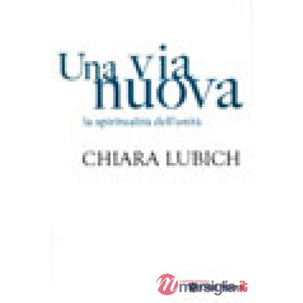 Via nuova. La spiritualità dell'unità (Una)