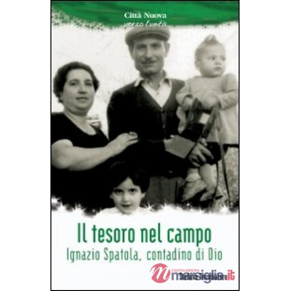 Tesoro nel campo. Ignazio Spatola, contadino di Dio (Il)