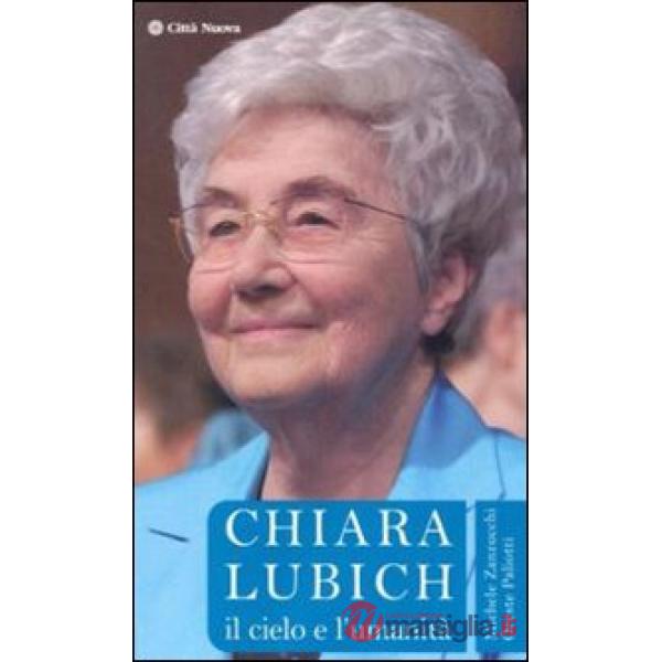 Chiara Lubich. Il cielo e l'umanità
