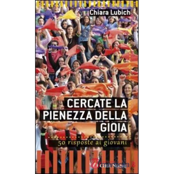 Cercate la pienezza della gioia. 50 risposte ai giovani
