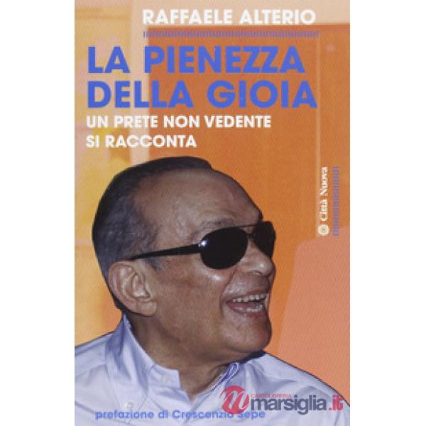 Pienezza della gioia. Un prete non vedente si racconta (La)