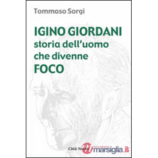 Igino Giordani. Storia dell'uomo che divenne foco