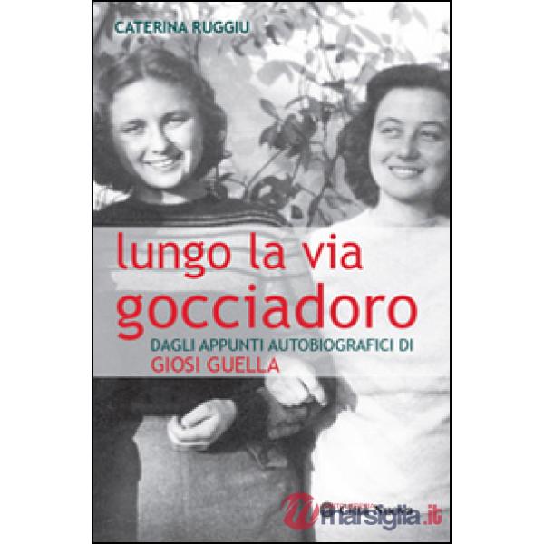 Lungo la via Gocciadoro. Dagli appunti autobiografici di Giosi Guella