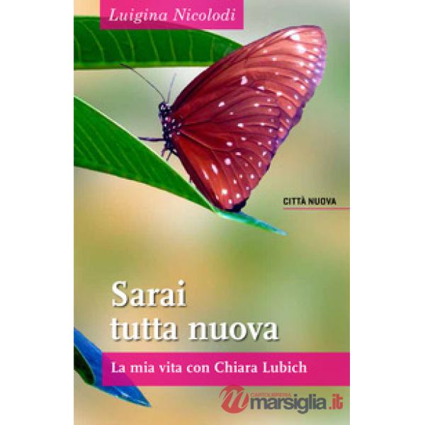 Sarai tutta nuova. La mia vita con Chiara Lubich