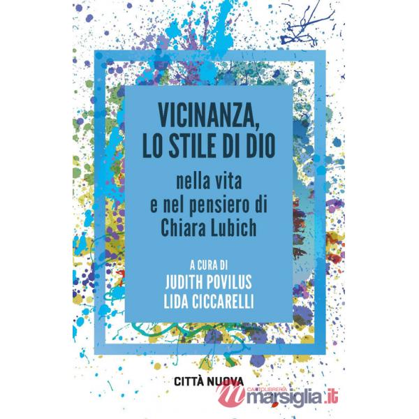Vicinanza, lo stile di Dio nella vita e nel pensiero di Chiara Lubich