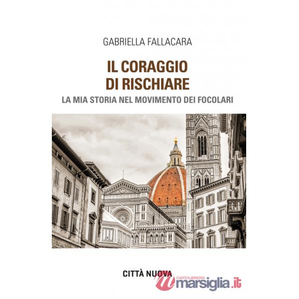 Coraggio di rischiare. La mia storia nel Movimento dei Focolari (Il)